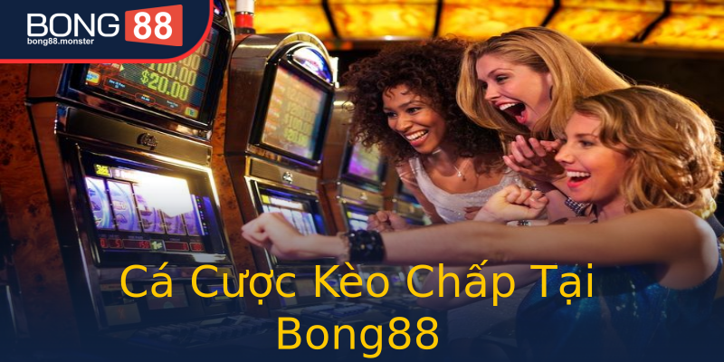 Cá Cược Kèo Chấp Tại Bong88 Cá Cược Kèo Chấp Tại Bong88