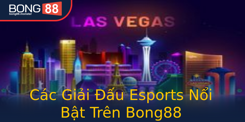 Các Giải Đấu Esports Nổi Bật Trên Bong88 Các Giải Đấu Esports Nổi Bật Trên Bong88