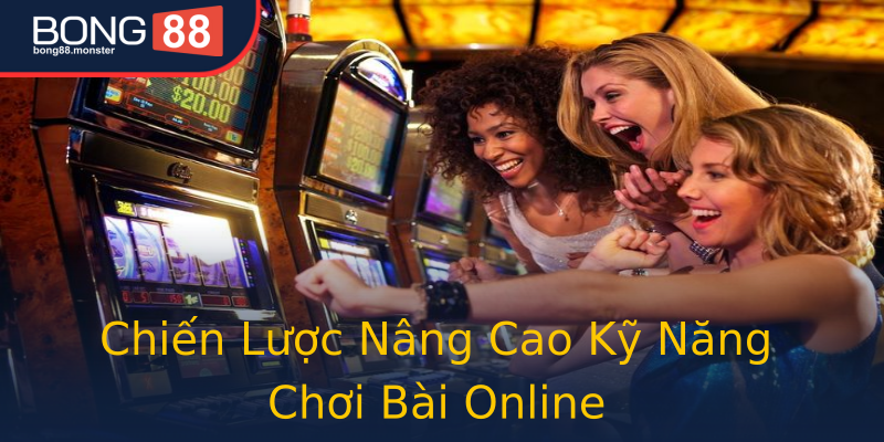 Chiến Lược Nâng Cao Kỹ Năng Chơi Bài Online Chiến Lược Nâng Cao Kỹ Năng Chơi Bài Online