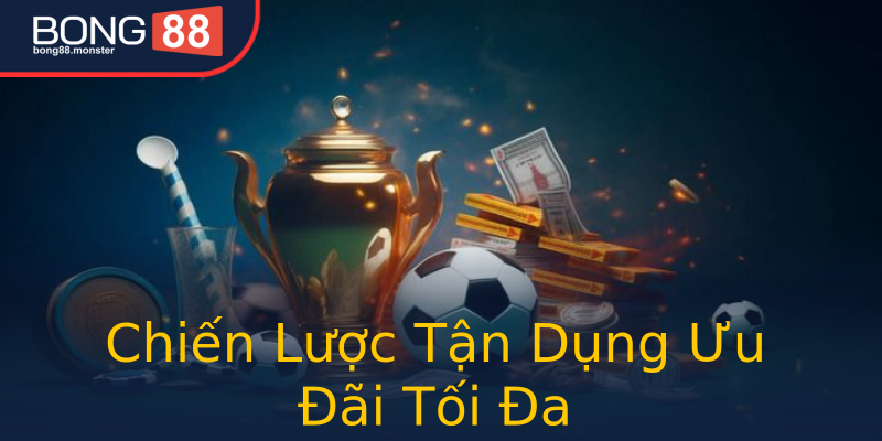 Chiến Lược Tận Dụng Ưu Đãi Tối Đa Chiến Lược Tận Dụng Ưu Đãi Tối Đa