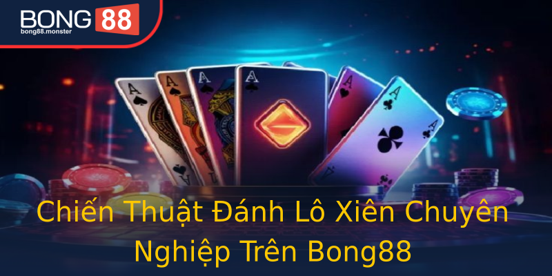 Chiến Thuật Đánh Lô Xiên Chuyên Nghiệp Trên Bong88 Chiến Thuật Đánh Lô Xiên Chuyên Nghiệp Trên Bong88