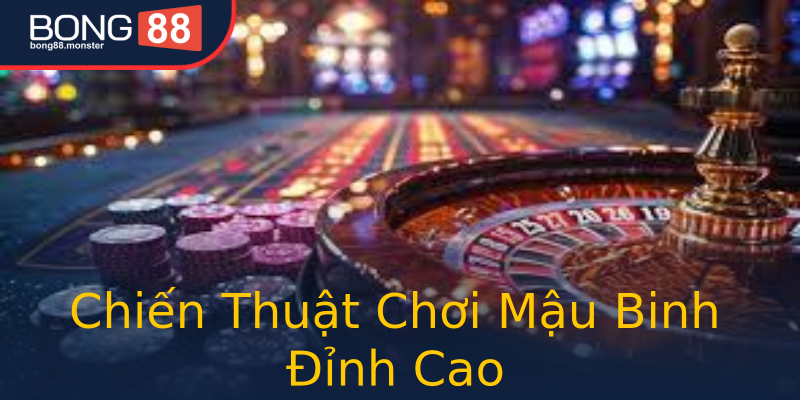 Chiến Thuật Chơi Mậu Binh Đỉnh Cao Chiến Thuật Chơi Mậu Binh Đỉnh Cao