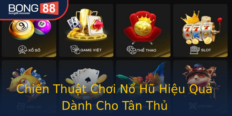 Chiến Thuật Chơi Nổ Hũ Hiệu Quả Dành Cho Tân Thủ Chiến Thuật Chơi Nổ Hũ Hiệu Quả Dành Cho Tân Thủ