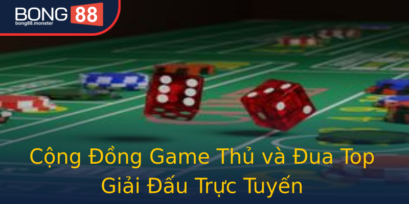 Cộng Đồng Game Thủ và Đua Top Giải Đấu Trực Tuyến Cộng Đồng Game Thủ và Đua Top Giải Đấu Trực Tuyến