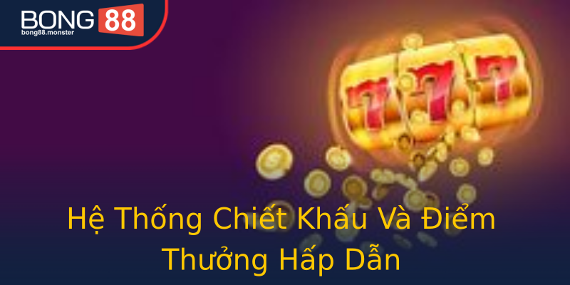 Hệ Thống Chiết Khấu Và Điểm Thưởng Hấp Dẫn Hệ Thống Chiết Khấu Và Điểm Thưởng Hấp Dẫn