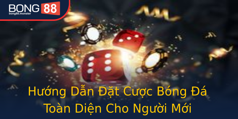 Hướng Dẫn Đặt Cược Bóng Đá Toàn Diện Cho Người Mới Hướng Dẫn Đặt Cược Bóng Đá Toàn Diện Cho Người Mới