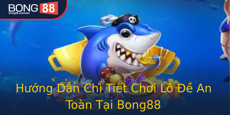 Hướng Dẫn Chi Tiết Chơi Lô Đề An Toàn Tại Bong88 Hướng Dẫn Chi Tiết Chơi Lô Đề An Toàn Tại Bong88