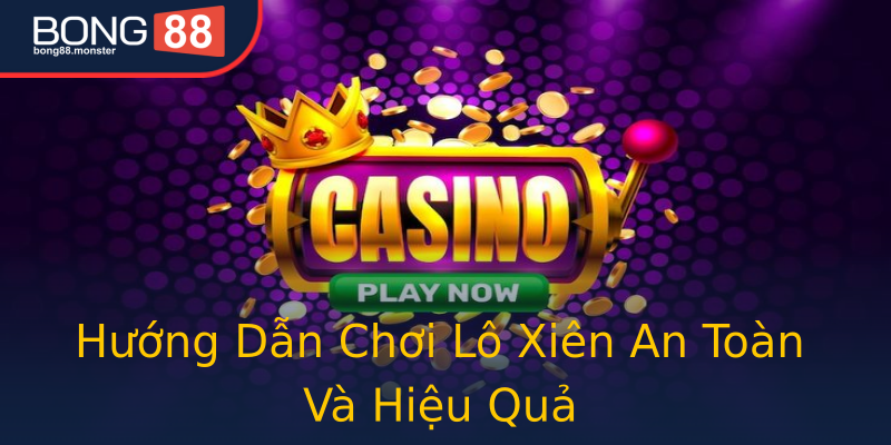 Hướng Dẫn Chơi Lô Xiên An Toàn Và Hiệu Quả Hướng Dẫn Chơi Lô Xiên An Toàn Và Hiệu Quả