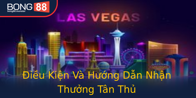 Điều Kiện Và Hướng Dẫn Nhận Thưởng Tân Thủ Điều Kiện Và Hướng Dẫn Nhận Thưởng Tân Thủ
