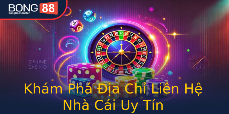 Khám Phá Địa Chỉ Liên Hệ Nhà Cái Uy Tín Khám Phá Địa Chỉ Liên Hệ Nhà Cái Uy Tín