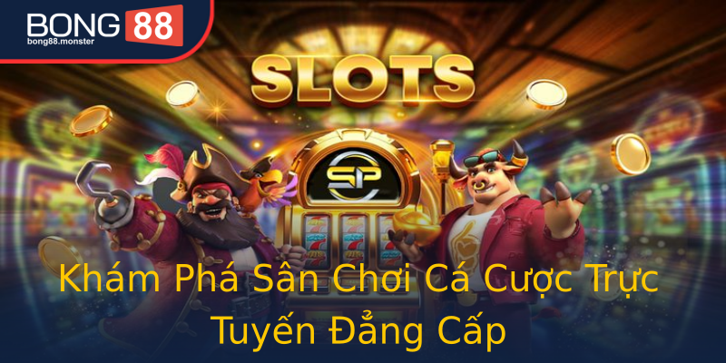 Khám Phá Sân Chơi Cá Cược Trực Tuyến Đẳng Cấp Khám Phá Sân Chơi Cá Cược Trực Tuyến Đẳng Cấp