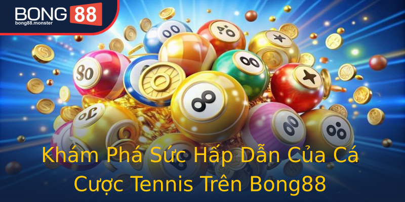 Khám Phá Sức Hấp Dẫn Của Cá Cược Tennis Trên Bong88 Khám Phá Sức Hấp Dẫn Của Cá Cược Tennis Trên Bong88