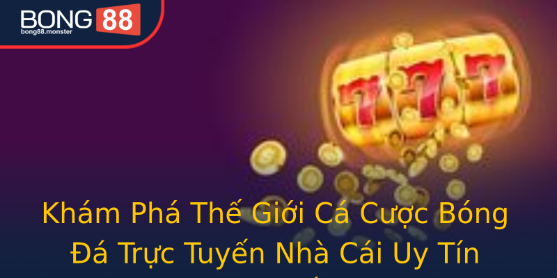Khám Phá Thế Giới Cá Cược Bóng Đá Trực Tuyến Nhà Cái Uy Tín Châu Á Khám Phá Thế Giới Cá Cược Bóng Đá Trực Tuyến Nhà Cái Uy Tín Châu Á