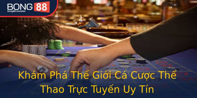 Khám Phá Thế Giới Cá Cược Thể Thao Trực Tuyến Uy Tín Khám Phá Thế Giới Cá Cược Thể Thao Trực Tuyến Uy Tín