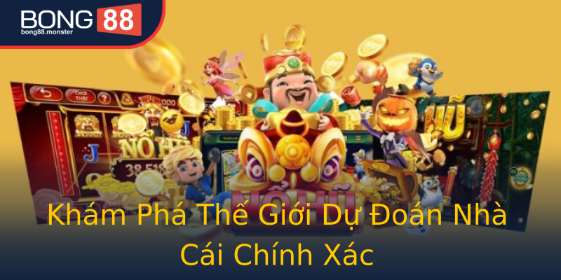 Khám Phá Thế Giới Dự Đoán Nhà Cái Chính Xác Khám Phá Thế Giới Dự Đoán Nhà Cái Chính Xác
