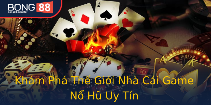 Khám Phá Thế Giới Nhà Cái Game Nổ Hũ Uy Tín Khám Phá Thế Giới Nhà Cái Game Nổ Hũ Uy Tín