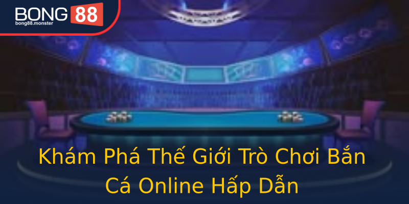 Khám Phá Thế Giới Trò Chơi Bắn Cá Online Hấp Dẫn Khám Phá Thế Giới Trò Chơi Bắn Cá Online Hấp Dẫn