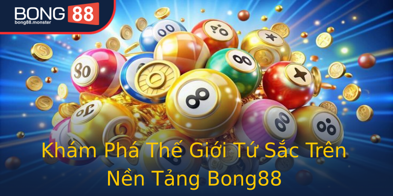 Khám Phá Thế Giới Tứ Sắc Trên Nền Tảng Bong88 Khám Phá Thế Giới Tứ Sắc Trên Nền Tảng Bong88