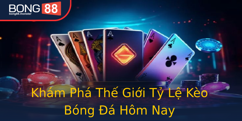 Khám Phá Thế Giới Tỷ Lệ Kèo Bóng Đá Hôm Nay Khám Phá Thế Giới Tỷ Lệ Kèo Bóng Đá Hôm Nay