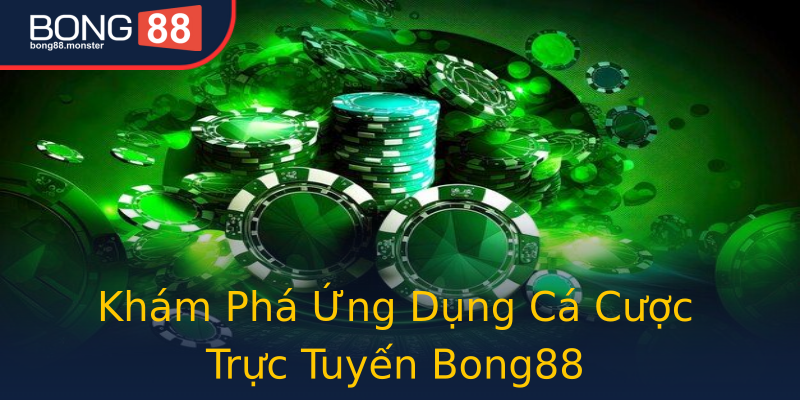 Khám Phá Ứng Dụng Cá Cược Trực Tuyến Bong88 Khám Phá Ứng Dụng Cá Cược Trực Tuyến Bong88