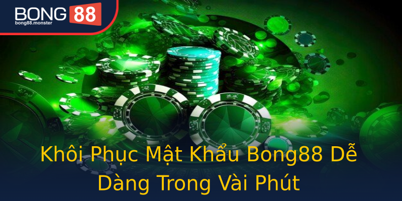 Khôi Phục Mật Khẩu Bong88 Dễ Dàng Trong Vài Phút Khôi Phục Mật Khẩu Bong88 Dễ Dàng Trong Vài Phút