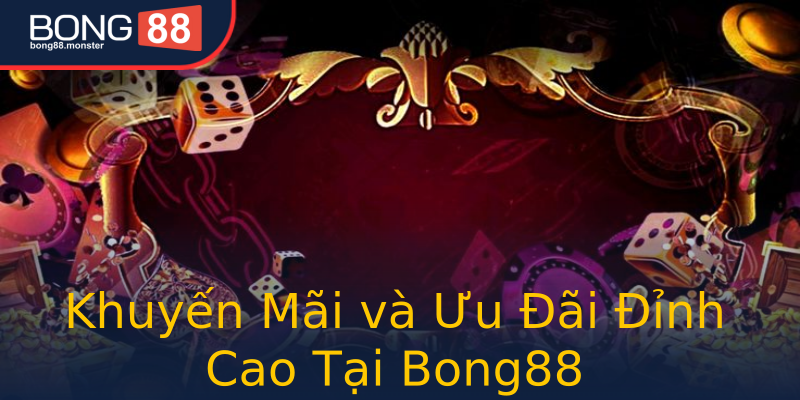 Khuyến Mãi và Ưu Đãi Đỉnh Cao Tại Bong88 Khuyến Mãi và Ưu Đãi Đỉnh Cao Tại Bong88