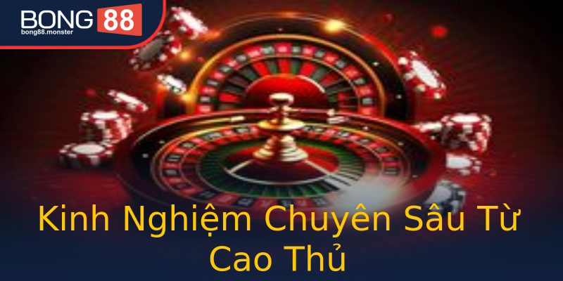 Kinh Nghiệm Chuyên Sâu Từ Cao Thủ Kinh Nghiệm Chuyên Sâu Từ Cao Thủ