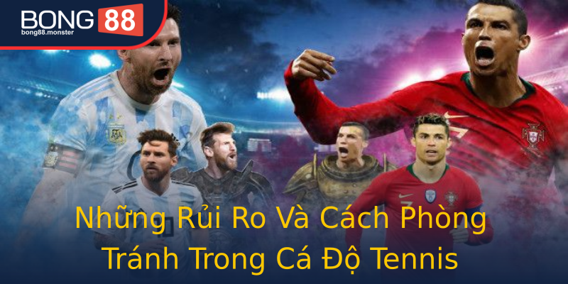 Những Rủi Ro Và Cách Phòng Tránh Trong Cá Độ Tennis Những Rủi Ro Và Cách Phòng Tránh Trong Cá Độ Tennis