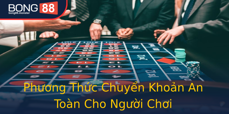Phương Thức Chuyển Khoản An Toàn Cho Người Chơi Phương Thức Chuyển Khoản An Toàn Cho Người Chơi