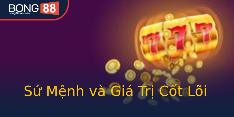 Sứ Mệnh và Giá Trị Cốt Lõi Sứ Mệnh và Giá Trị Cốt Lõi