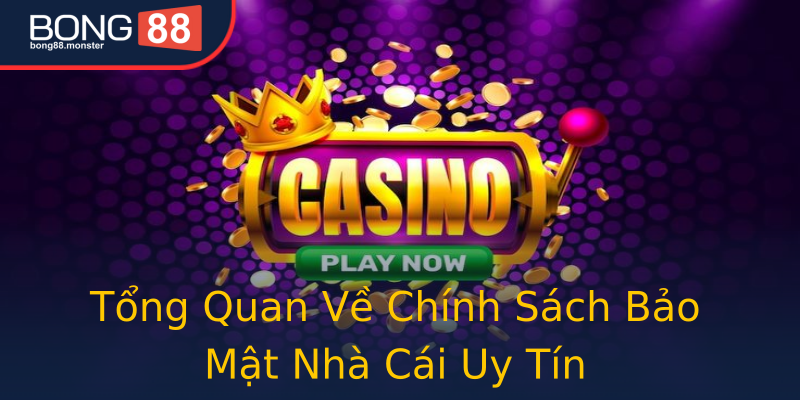 Tổng Quan Về Chính Sách Bảo Mật Nhà Cái Uy Tín Tổng Quan Về Chính Sách Bảo Mật Nhà Cái Uy Tín
