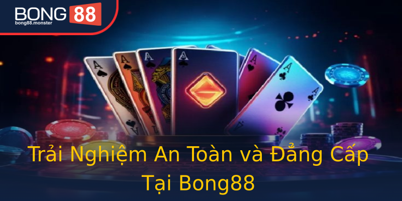 Trải Nghiệm An Toàn và Đẳng Cấp Tại Bong88 Trải Nghiệm An Toàn và Đẳng Cấp Tại Bong88