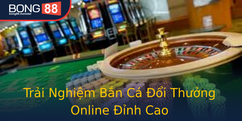 Trải Nghiệm Bắn Cá Đổi Thưởng Online Đỉnh Cao Trải Nghiệm Bắn Cá Đổi Thưởng Online Đỉnh Cao