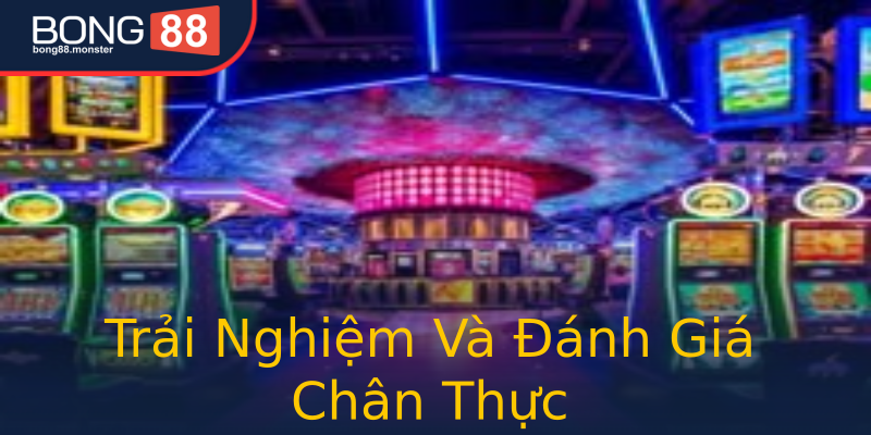 Trải Nghiệm Và Đánh Giá Chân Thực Trải Nghiệm Và Đánh Giá Chân Thực