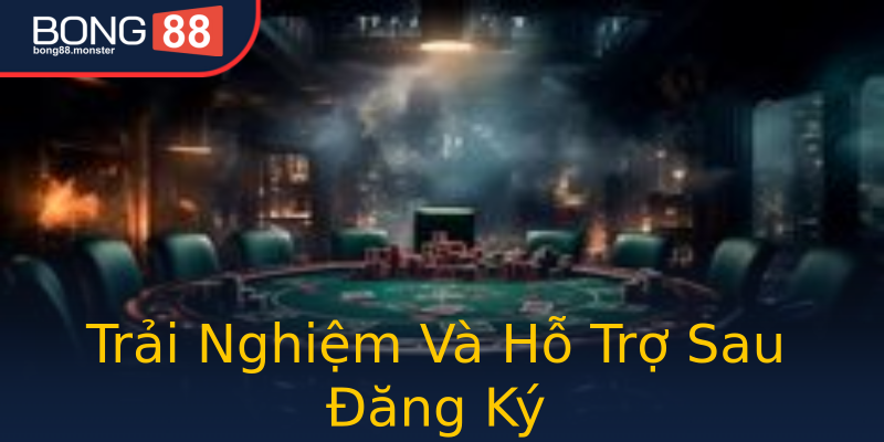 Trải Nghiệm Và Hỗ Trợ Sau Đăng Ký Trải Nghiệm Và Hỗ Trợ Sau Đăng Ký